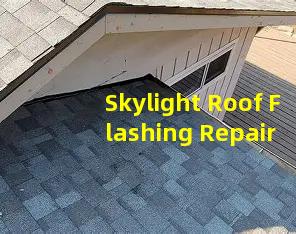 Skylight Roof Flashing Repair Leak Fix and Professional Installation Service